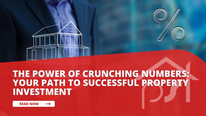 The Power of Crunching Numbers: Your Path to Successful Property Investment