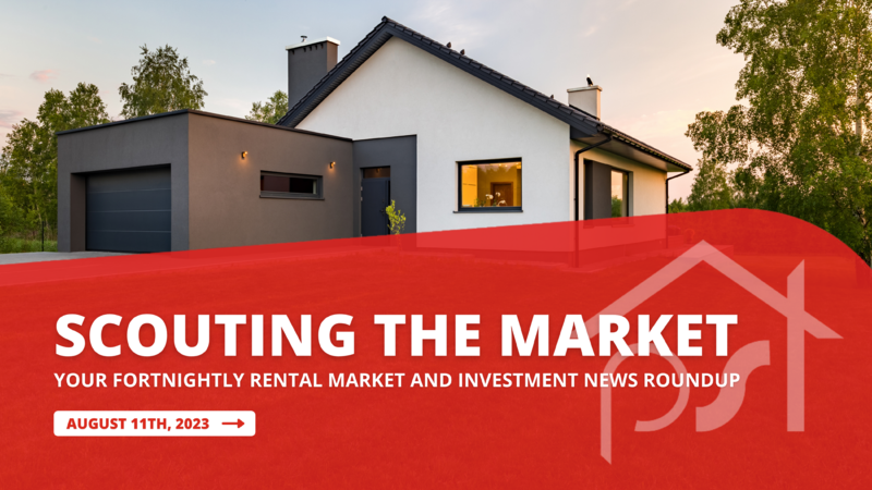 Scouting the Market: Your Fortnightly Rental Market and Investment News Roundup | August 11th, 2023